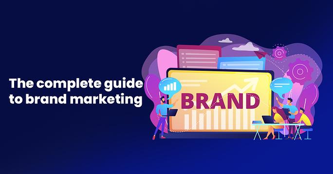 The complete guide to brand marketing