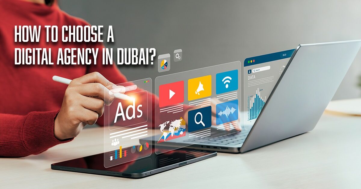 How to Choose a Digital Agency in Dubai