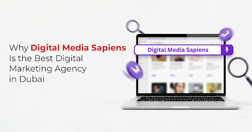 Why Digital Media Sapiens Is the Best Digital Marketing Agency in Dubai