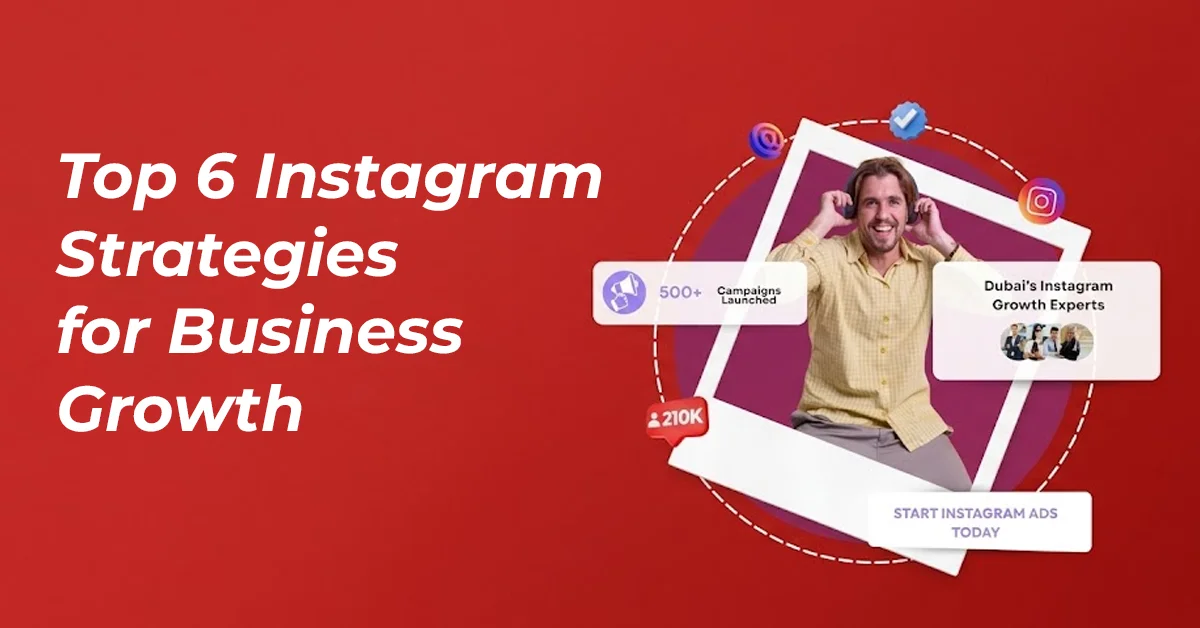 Best Instagram Strategy Dubai – Top 6 Instagram Strategies for Business Growth