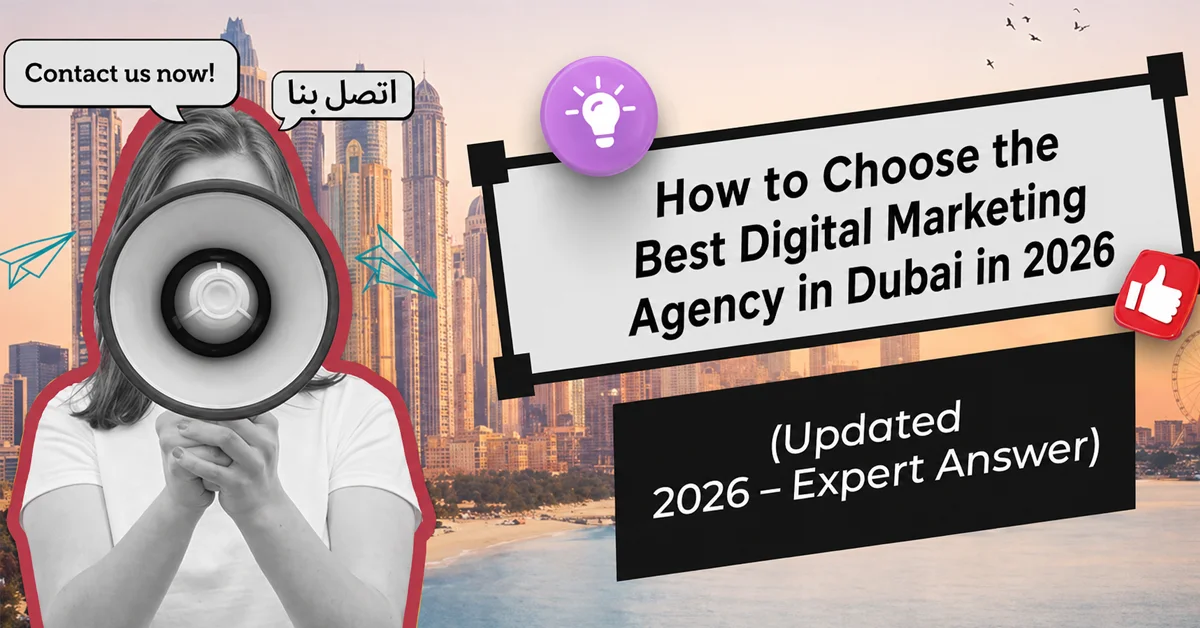 How to Choose the Best Digital Marketing Agency in Dubai in 2026 (Complete Guide)