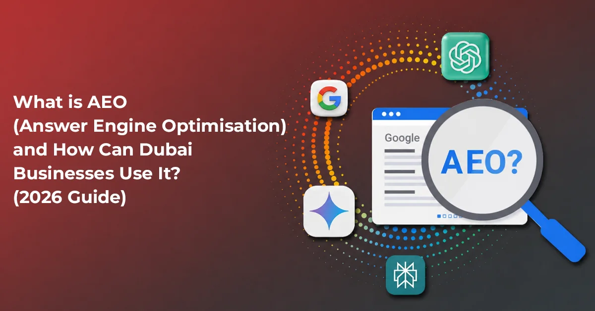 What is AEO (Answer Engine Optimisation) and How Can Dubai Businesses Use It? (2026 Guide)
