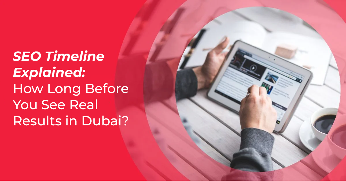 SEO Timeline Explained: How Long Before You See Real Results in Dubai?