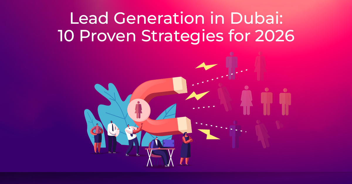 Lead Generation in Dubai: 10 Proven Strategies for 2026