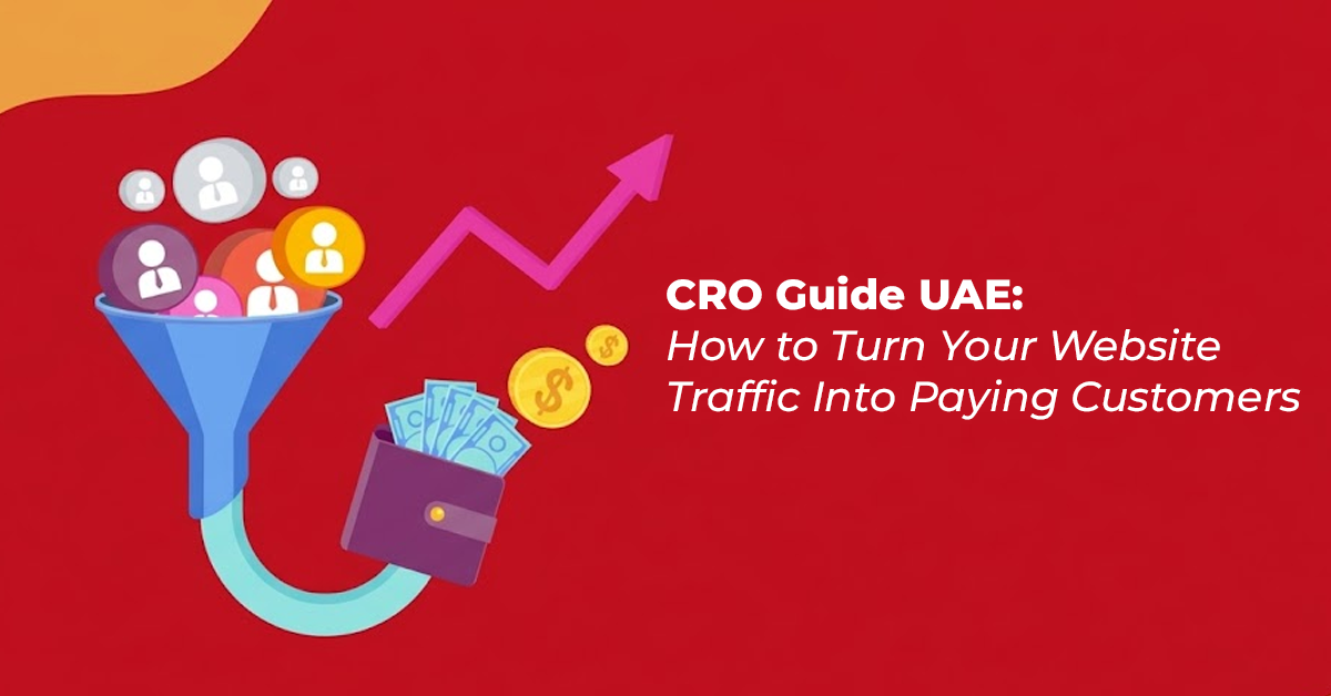 CRO Guide UAE: How to Turn Your Website Traffic Into Paying Customers