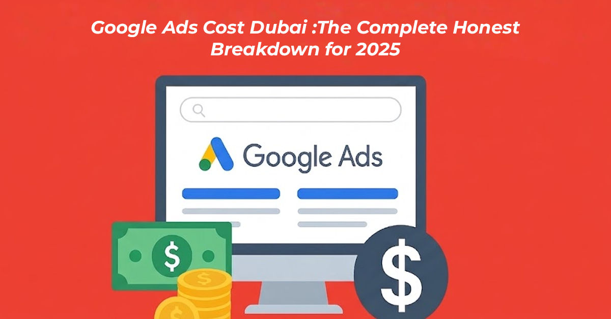 Google Ads Cost Dubai :The Complete Honest Breakdown for 2026
