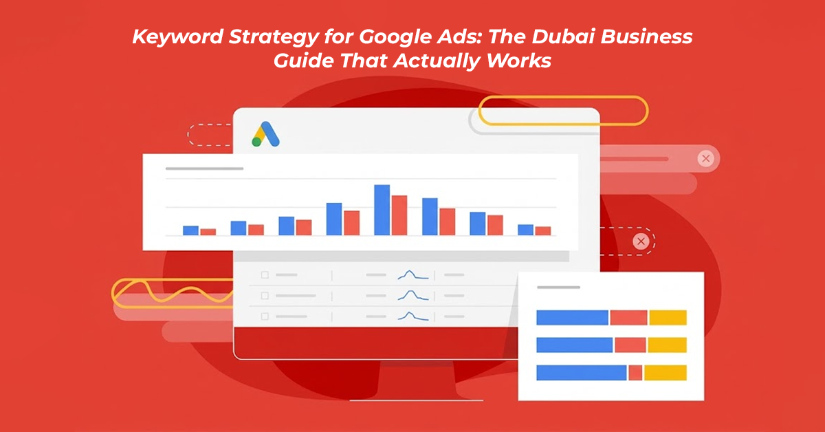 Keyword Strategy for Google Ads: The Dubai Business Guide That Actually Works